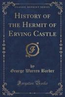 History of the Hermit of Erving Castle (Classic Reprint)