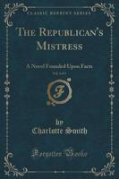 The Republican's Mistress, Vol. 3 of 3
