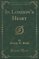 In London's Heart (Classic Reprint)
