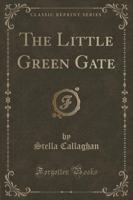 The Little Green Gate (Classic Reprint)