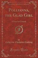 Pollyanna, the Glad Girl