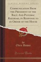 Communication from the President of the Balt; And Potomac Railroad, in Response to an Order of the House (Classic Reprint)