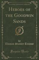 Heroes of the Goodwin Sands (Classic Reprint)
