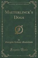 Maeterlinck's Dogs (Classic Reprint)