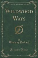 Wildwood Ways (Classic Reprint)