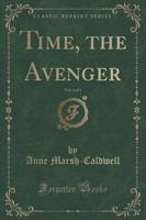 Time, the Avenger, Vol. 1 of 3 (Classic Reprint)