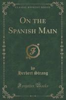 On the Spanish Main (Classic Reprint)