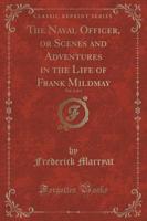 The Naval Officer, or Scenes and Adventures in the Life of Frank Mildmay, Vol. 2 of 3 (Classic Reprint)