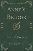 Anne's Bridge (Classic Reprint)