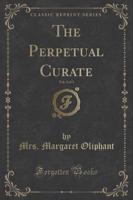 The Perpetual Curate, Vol. 2 of 3 (Classic Reprint)