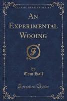 An Experimental Wooing (Classic Reprint)