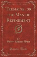 Tremaine, or the Man of Refinement, Vol. 2 of 3 (Classic Reprint)