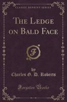 The Ledge on Bald Face (Classic Reprint)