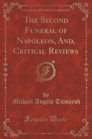 The Second Funeral of Napoleon, And, Critical Reviews (Classic Reprint)