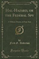 Hal-Hazard, or the Federal Spy
