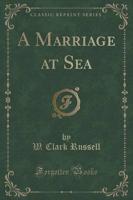 A Marriage at Sea (Classic Reprint)