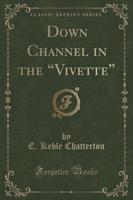 Down Channel in the Vivette (Classic Reprint)