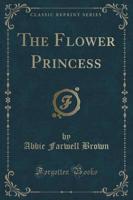 The Flower Princess (Classic Reprint)