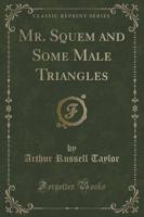 Mr. Squem and Some Male Triangles (Classic Reprint)
