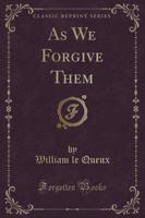 As We Forgive Them (Classic Reprint)