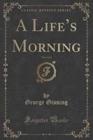 A Life's Morning, Vol. 3 of 3 (Classic Reprint)