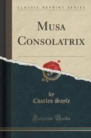 Musa Consolatrix (Classic Reprint)