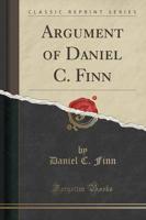 Argument of Daniel C. Finn (Classic Reprint)