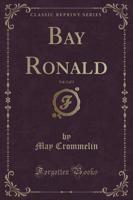 Bay Ronald, Vol. 1 of 3 (Classic Reprint)
