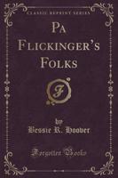 Pa Flickinger's Folks (Classic Reprint)