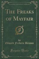 The Freaks of Mayfair (Classic Reprint)