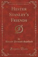 Hester Stanley's Friends (Classic Reprint)