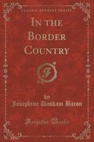 In the Border Country (Classic Reprint)