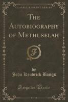 The Autobiography of Methuselah (Classic Reprint)