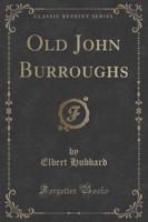 Old John Burroughs (Classic Reprint)