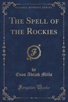 The Spell of the Rockies (Classic Reprint)