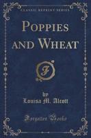Poppies and Wheat (Classic Reprint)