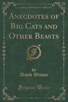 Anecdotes of Big Cats and Other Beasts (Classic Reprint)