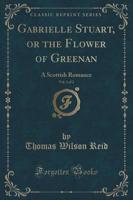 Gabrielle Stuart, or the Flower of Greenan, Vol. 1 of 2