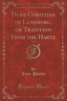 Duke Christian of Luneburg, or Tradition from the Hartz, Vol. 3 (Classic Reprint)