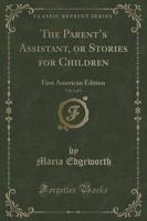 The Parent's Assistant, or Stories for Children, Vol. 1 of 3