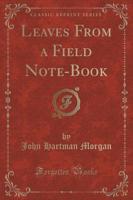 Leaves from a Field Note-Book (Classic Reprint)