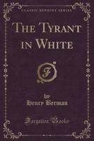 The Tyrant in White (Classic Reprint)