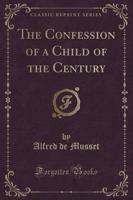 The Confession of a Child of the Century (Classic Reprint)