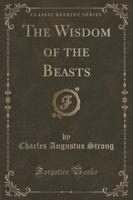 The Wisdom of the Beasts (Classic Reprint)