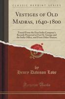 Vestiges of Old Madras, 1640-1800