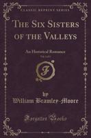 The Six Sisters of the Valleys, Vol. 1 of 3