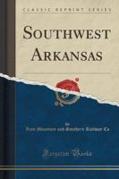 Southwest Arkansas (Classic Reprint)