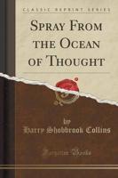Spray from the Ocean of Thought (Classic Reprint)