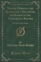 Minnie Hermon, the Rumseller's Daughter, or Woman in the Temperance Reform