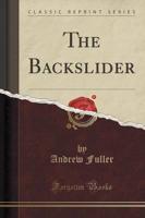 The Backslider (Classic Reprint)